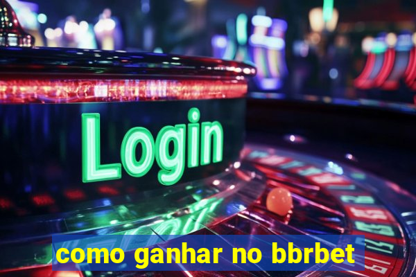 como ganhar no bbrbet